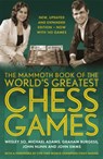 The Mammoth Book of the World's Greatest Chess Games . - Wesley So ; Michael Adams ; Graham Burgess ; Dr John Nunn - 9781472146229