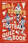 Bill Edgar's Quirky Football Quiz Book - Bill Edgar - 9781472146304