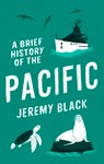A Brief History of the Pacific - Jeremy Black - 9781472146731
