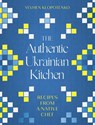 The Authentic Ukrainian Kitchen - Yevhen Klopotenko - 9781472148544