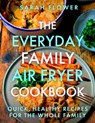 The Everyday Family Air Fryer Cookbook - Sarah Flower - 9781472148643