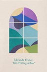 The Writing School - Miranda France - 9781472157348