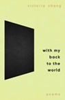 With My Back to the World - Victoria Chang - 9781472158215