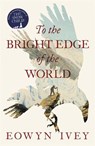 To the Bright Edge of the World - IVEY,  Eowyn - 9781472208606