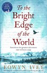 To the Bright Edge of the World - Eowyn Ivey - 9781472208620