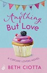 Anything But Love (Cupcake Lovers Book 3) - Beth Ciotta - 9781472209474