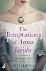 The Temptations of Anna Jacobs: Dangerous Liaisons Book 2 (A thrilling Victorian mystery romance) - Robyn DeHart - 9781472211101