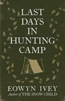 Last Days in Hunting Camp - Eowyn Ivey - 9781472226778