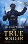 The True Soldier (Jack Lark, Book 6) - Paul Fraser Collard - 9781472239051