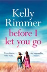 Before I Let You Go - Kelly Rimmer - 9781472247292