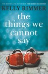 The Things We Cannot Say - Kelly Rimmer - 9781472247315
