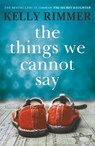The Things We Cannot Say - Kelly Rimmer - 9781472247315