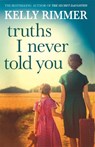 Truths I Never Told You: An absolutely gripping, heartbreaking novel of love and family secrets - Kelly Rimmer - 9781472247339