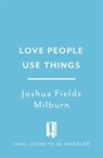 Love People, Use Things - Joshua Fields Millburn ; Ryan Nicodemus - 9781472263889