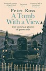 A Tomb With a View – The Stories & Glories of Graveyards - Peter Ross - 9781472267788