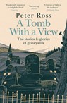 A Tomb With a View – The Stories & Glories of Graveyards - Peter Ross - 9781472267801