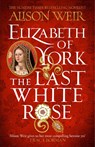 Elizabeth of York: The Last White Rose - Alison Weir - 9781472278074