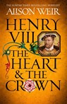 Henry VIII: The Heart and the Crown - Alison Weir - 9781472278111
