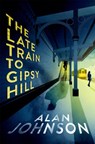 The Late Train to Gipsy Hill - Alan Johnson - 9781472286123