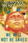 We Will Not Be Saved - Nemonte Nenquimo - 9781472289247