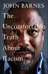 The Uncomfortable Truth About Racism - John Barnes - 9781472290397