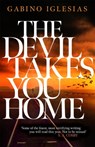 The Devil Takes You Home - Gabino Iglesias - 9781472291059