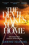The Devil Takes You Home - Gabino Iglesias - 9781472291080