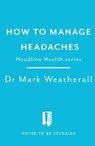Living with Headaches (Headline Health series) - Mark Weatherall - 9781472298317