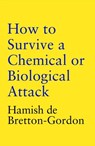 How to Survive a Chemical or Biological Attack - Hamish de Bretton-Gordon - 9781472299475