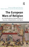 The European Wars of Religion - Wolfgang Palaver ; Harriet Rudolph ; Dietmar Regensburger - 9781472427113