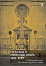 The Baroque in Architectural Culture, 1880-1980 - Andrew Leach ; John Macarthur - 9781472459916