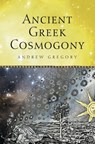 Ancient Greek Cosmogony - ANDREW (UNIVERSITY COLLEGE LONDON,  UK) Gregory - 9781472533593