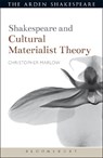 Shakespeare and Cultural Materialist Theory - Christopher (University of Lincoln) Marlow - 9781472572936