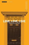 Love, Love, Love - Mike Bartlett - 9781472574732