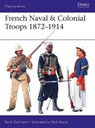 French Naval & Colonial Troops 1872–1914 - Rene (Author) Chartrand - 9781472826190