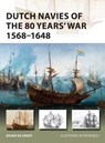 Dutch Navies of the 80 Years' War 1568–1648 - Bouko de Groot - 9781472831651
