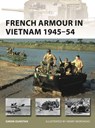 French Armour in Vietnam 1945–54 - Simon Dunstan - 9781472831828