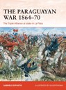 The Paraguayan War 1864–70 - Gabriele Esposito - 9781472834447