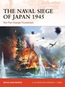 The Naval Siege of Japan 1945 - Brian Lane Herder - 9781472840363