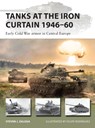 Tanks at the Iron Curtain 1946–60 - Steven J. (Author) Zaloga - 9781472843296