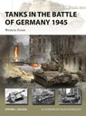 Tanks in the Battle of Germany 1945 - Steven J. (Author) Zaloga - 9781472848116