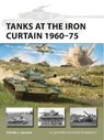 Tanks at the Iron Curtain 1960–75 - Steven J. (Author) Zaloga - 9781472848161