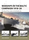 Warships in the Baltic Campaign 1918–20 - Angus Konstam - 9781472851666