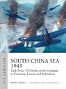 South China Sea 1945 - Mark Lardas - 9781472853110