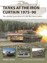 Tanks at the Iron Curtain 1975–90 - Steven J. (Author) Zaloga - 9781472853806