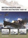 British Frigates and Escort Destroyers 1939–45 - Angus Konstam - 9781472858115