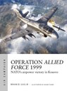Operation Allied Force 1999 - Dr Brian D. Laslie - 9781472860309