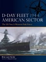 D-Day Fleet 1944, American Sector - Brian Lane Herder - 9781472863621