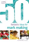 50 Fantastic Ideas for Mark Making - Dr Alistair Bryce-Clegg - 9781472913241