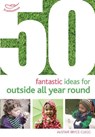 50 Fantastic Ideas for Outside All Year Round - Dr Alistair Bryce-Clegg - 9781472913425